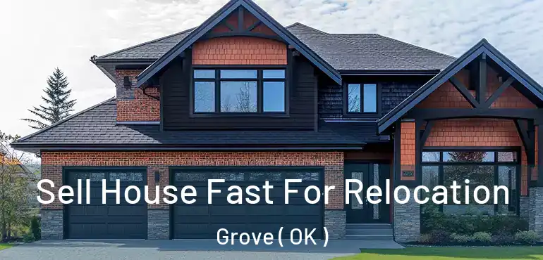  Sell House Fast For Relocation Grove ( OK )