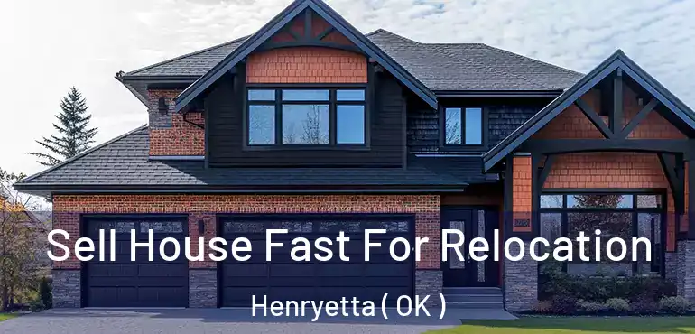  Sell House Fast For Relocation Henryetta ( OK )