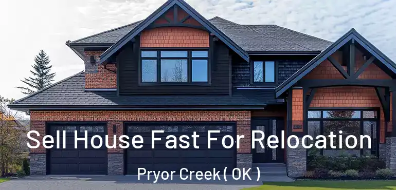  Sell House Fast For Relocation Pryor Creek ( OK )