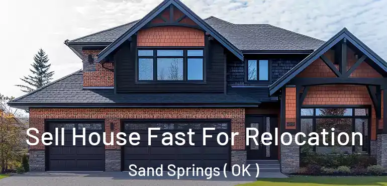  Sell House Fast For Relocation Sand Springs ( OK )