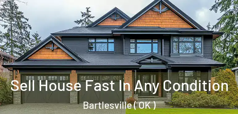 Sell House Fast In Any Condition Bartlesville ( OK )