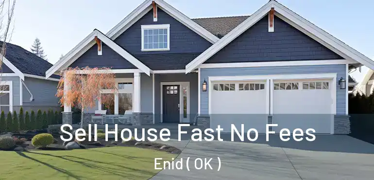  Sell House Fast No Fees Enid ( OK )