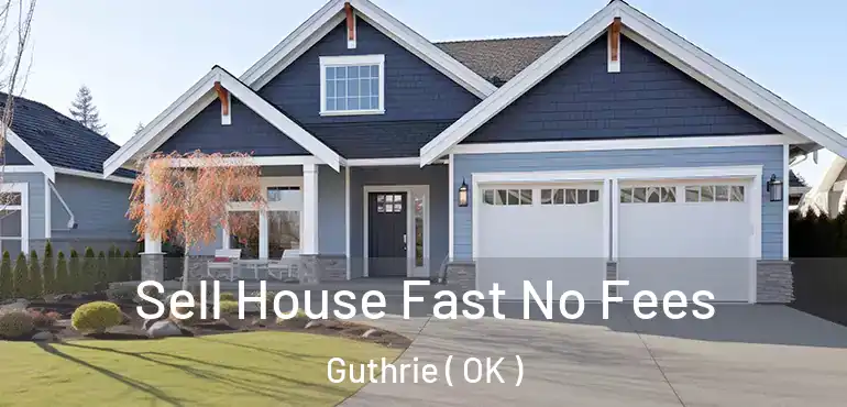  Sell House Fast No Fees Guthrie ( OK )