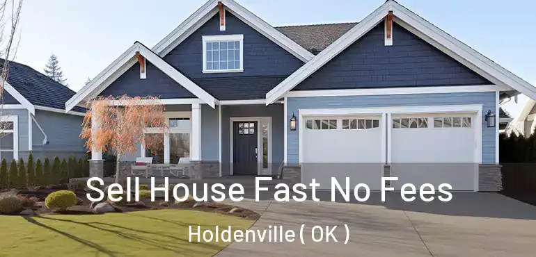  Sell House Fast No Fees Holdenville ( OK )