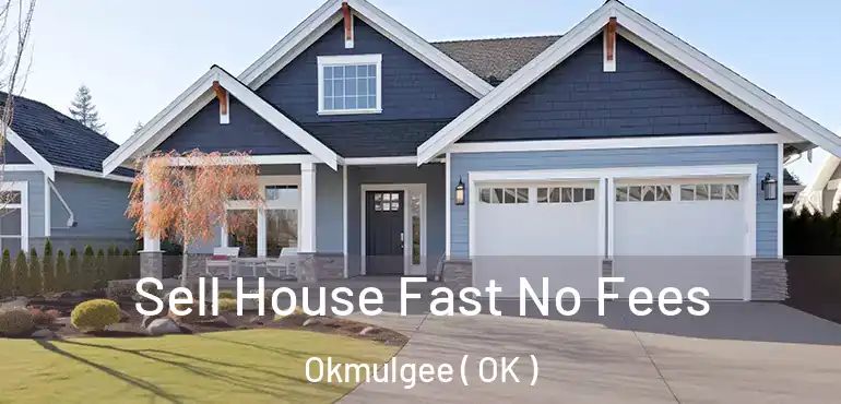  Sell House Fast No Fees Okmulgee ( OK )