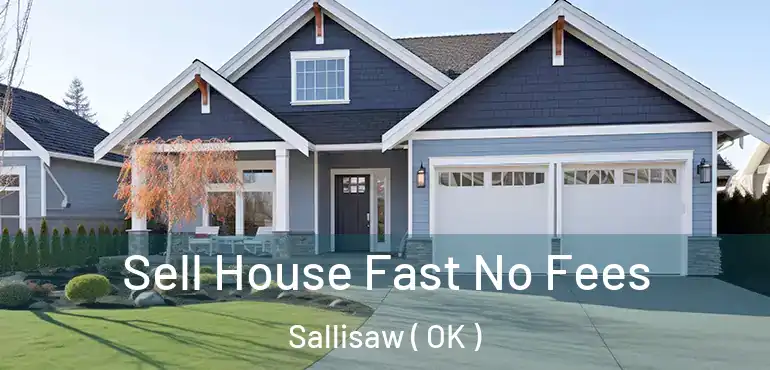  Sell House Fast No Fees Sallisaw ( OK )