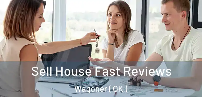  Sell House Fast Reviews Wagoner ( OK )
