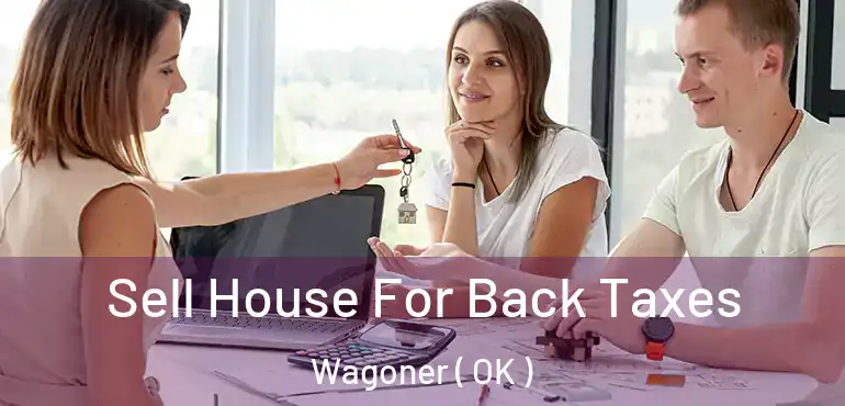  Sell House For Back Taxes Wagoner ( OK )
