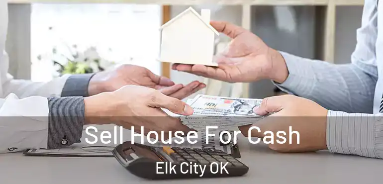  Sell House For Cash Elk City OK