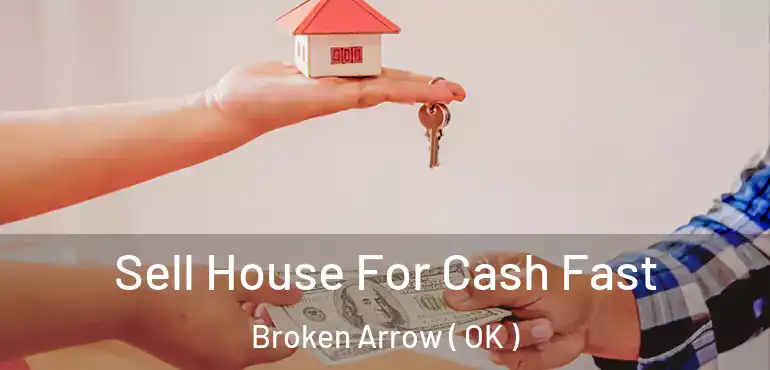  Sell House For Cash Fast Broken Arrow ( OK )