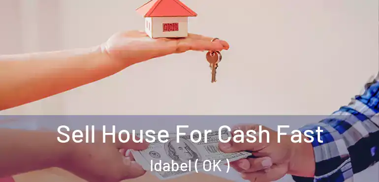  Sell House For Cash Fast Idabel ( OK )