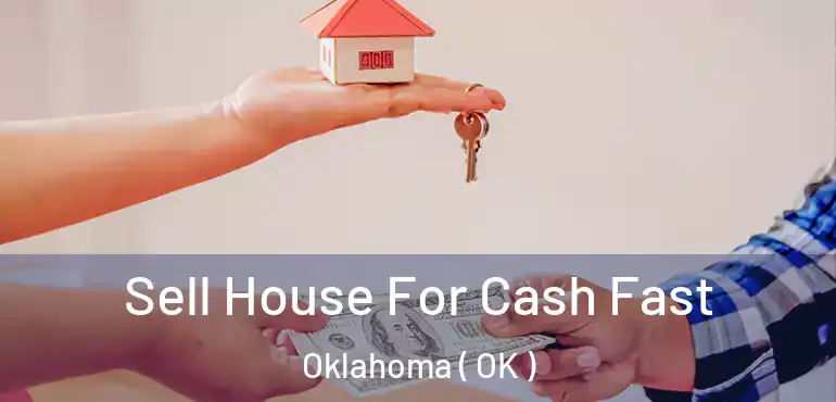  Sell House For Cash Fast Oklahoma ( OK )