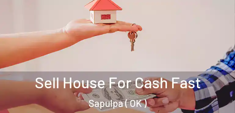  Sell House For Cash Fast Sapulpa ( OK )
