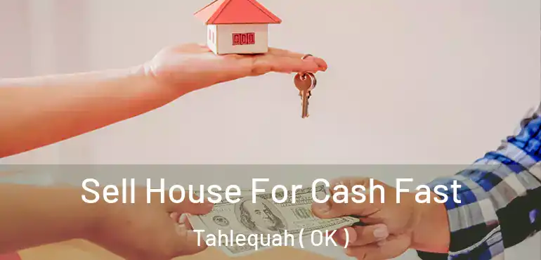  Sell House For Cash Fast Tahlequah ( OK )