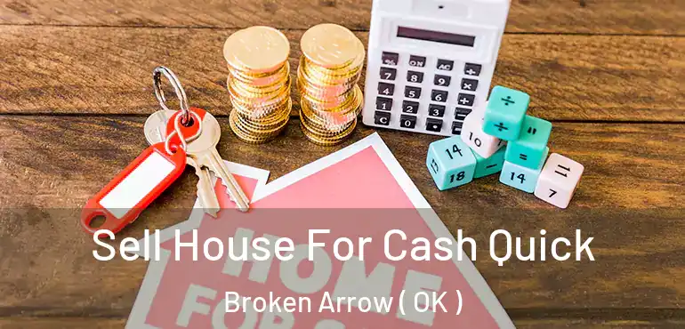  Sell House For Cash Quick Broken Arrow ( OK )