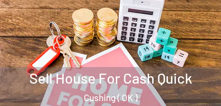 Sell House For Cash Quick Cushing ( OK )