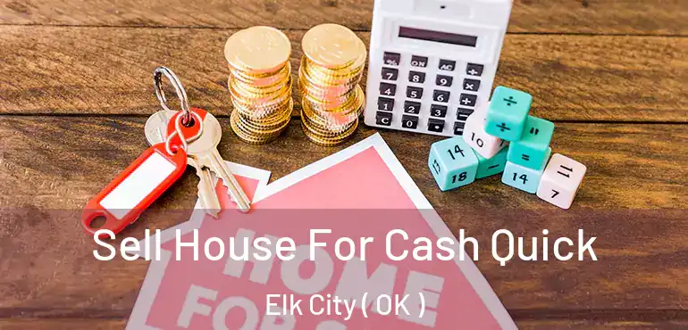  Sell House For Cash Quick Elk City ( OK )