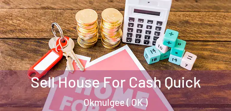  Sell House For Cash Quick Okmulgee ( OK )