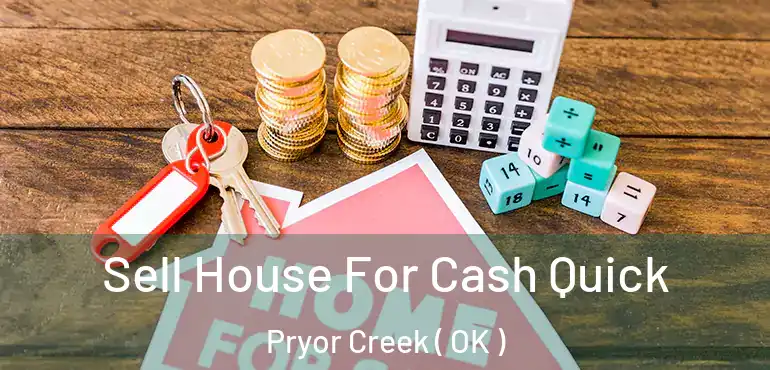  Sell House For Cash Quick Pryor Creek ( OK )