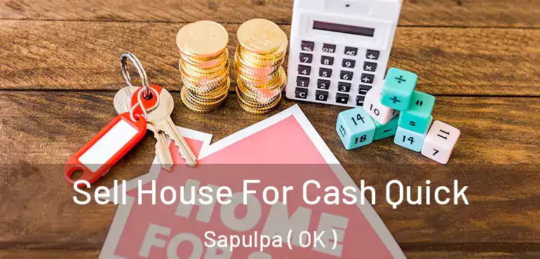  Sell House For Cash Quick Sapulpa ( OK )