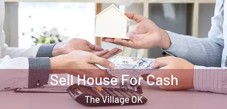  Sell House For Cash The Village OK