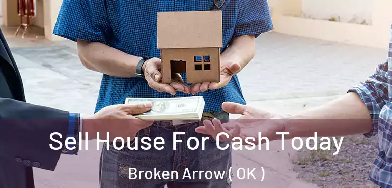  Sell House For Cash Today Broken Arrow ( OK )