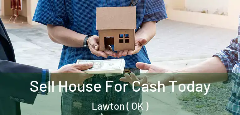  Sell House For Cash Today Lawton ( OK )