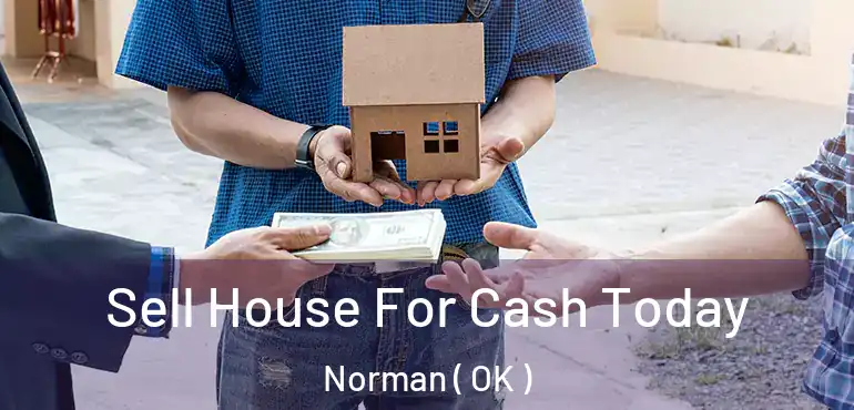 Sell House For Cash Today Norman ( OK )