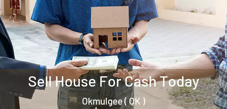  Sell House For Cash Today Okmulgee ( OK )