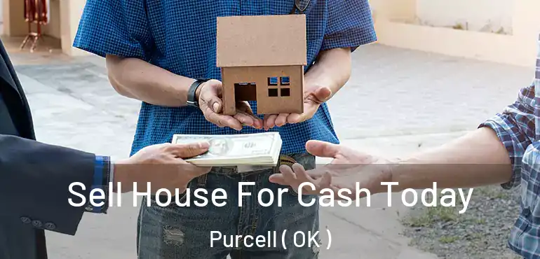  Sell House For Cash Today Purcell ( OK )