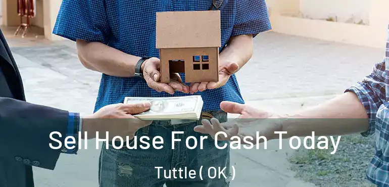 Sell House For Cash Today Tuttle ( OK )