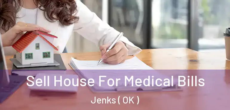  Sell House For Medical Bills Jenks ( OK )