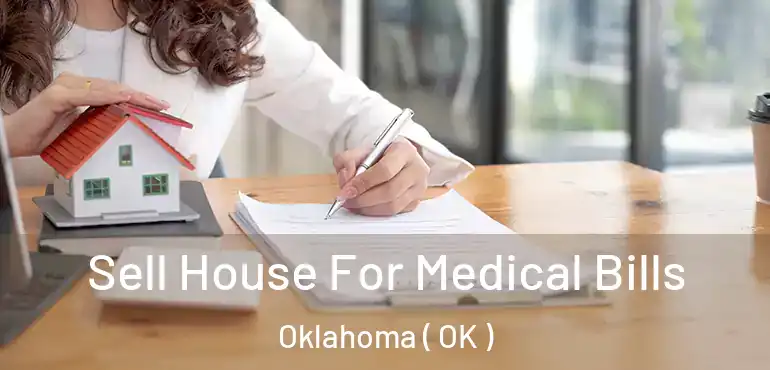  Sell House For Medical Bills Oklahoma ( OK )