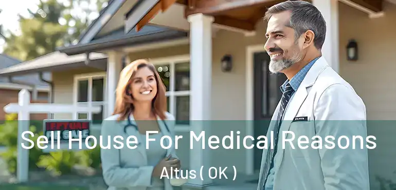  Sell House For Medical Reasons Altus ( OK )