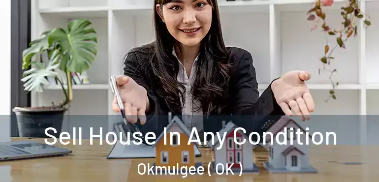  Sell House In Any Condition Okmulgee ( OK )
