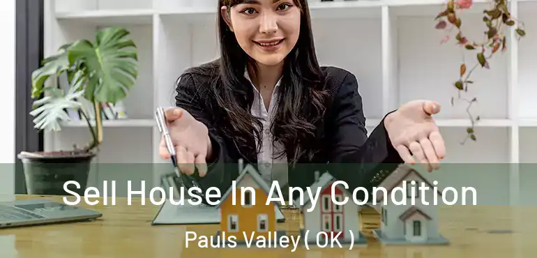  Sell House In Any Condition Pauls Valley ( OK )