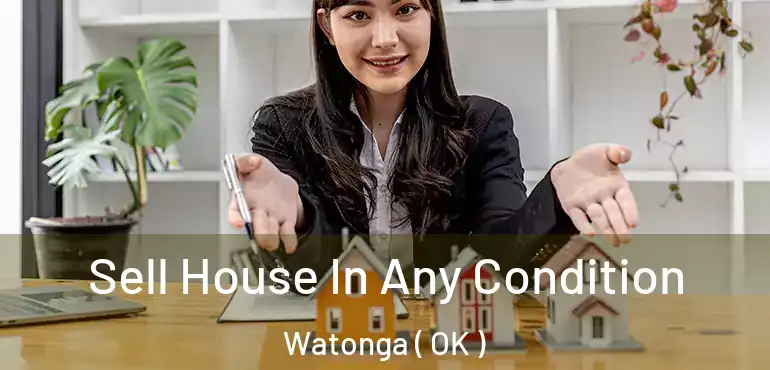  Sell House In Any Condition Watonga ( OK )