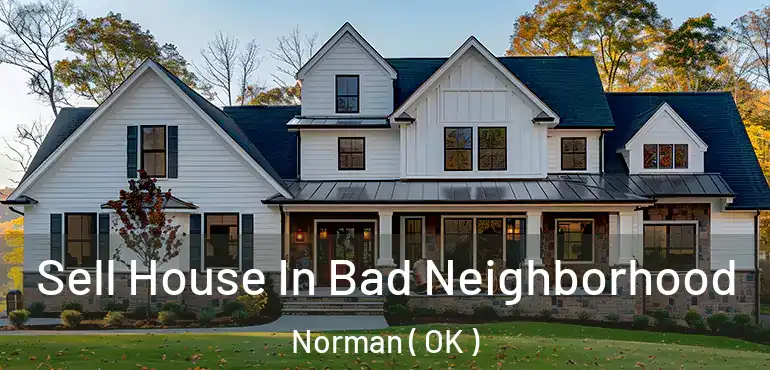  Sell House In Bad Neighborhood Norman ( OK )