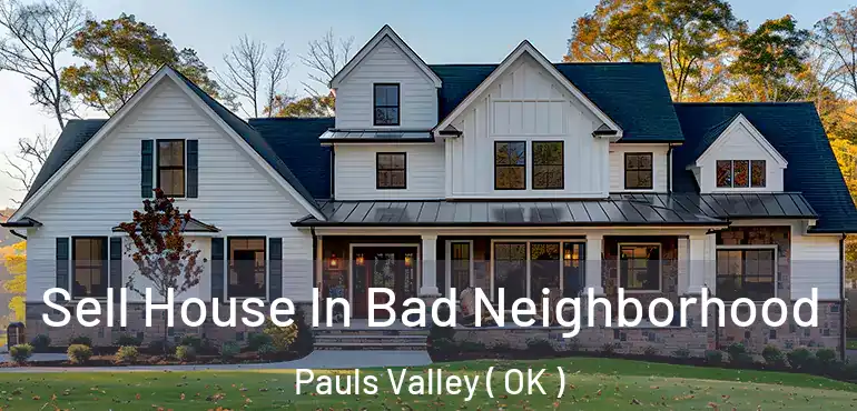  Sell House In Bad Neighborhood Pauls Valley ( OK )