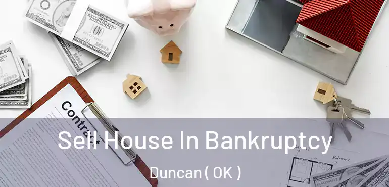  Sell House In Bankruptcy Duncan ( OK )