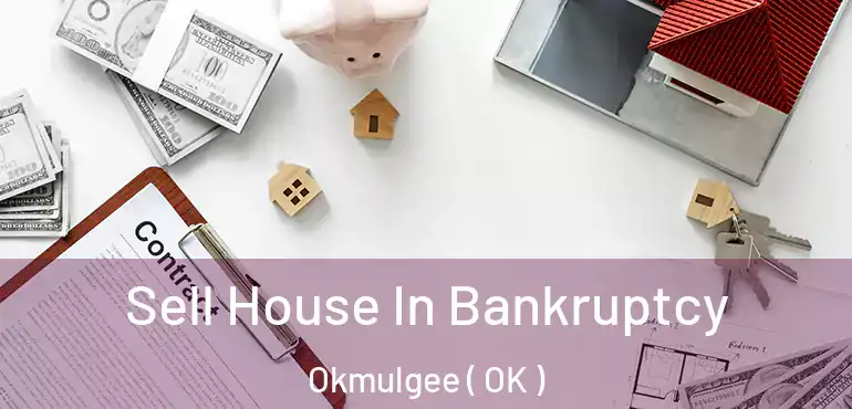  Sell House In Bankruptcy Okmulgee ( OK )