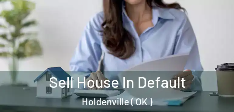 Sell House In Default Holdenville ( OK )