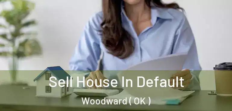  Sell House In Default Woodward ( OK )