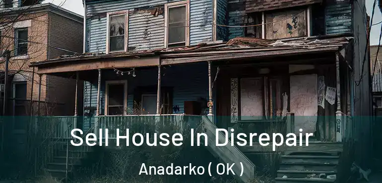  Sell House In Disrepair Anadarko ( OK )