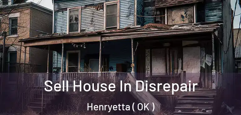  Sell House In Disrepair Henryetta ( OK )