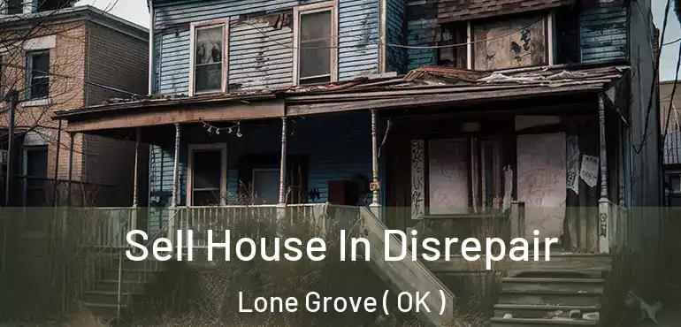  Sell House In Disrepair Lone Grove ( OK )