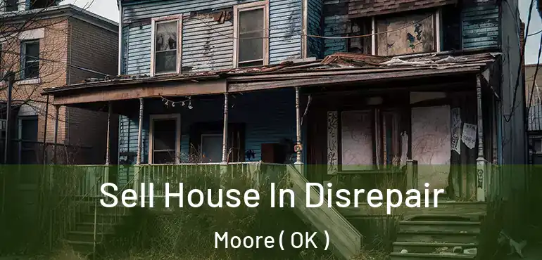  Sell House In Disrepair Moore ( OK )