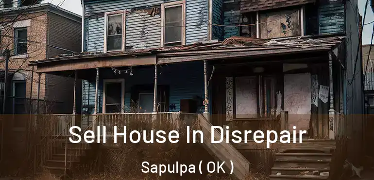  Sell House In Disrepair Sapulpa ( OK )