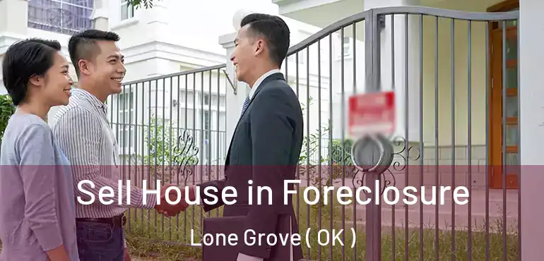  Sell House in Foreclosure Lone Grove ( OK )