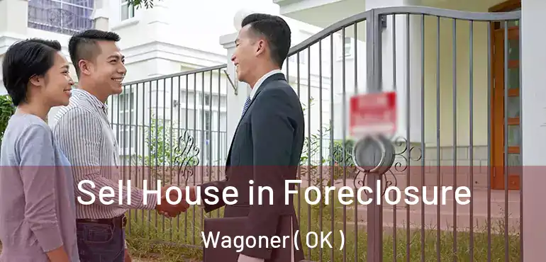  Sell House in Foreclosure Wagoner ( OK )